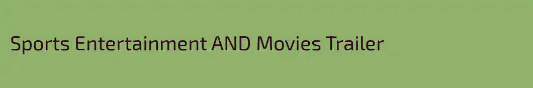 Sports Entertainment AND Movies Trailer